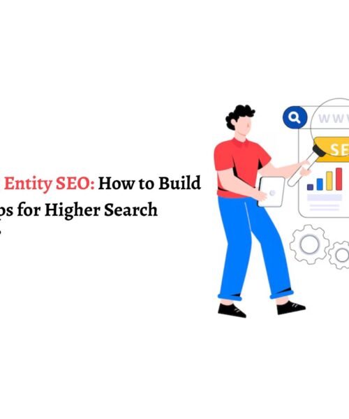 Mastering Entity SEO: How to Build Entity Maps for Higher Search Rankings?